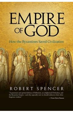 Coperta cărții 'Empire of God: How the Byzantines Saved Civilization - Robert Spencer'