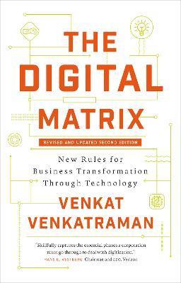 The Digital Matrix: New Rules for Business Transformation Through Technology - Venkat Venkatraman