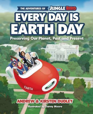 The Adventures of Jungle Bird: Every Day Is Earth Day: Preserving Our Planet, Past and Present - Andrew Dudley