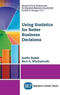 Using Statistics for Better Business Decisions - Justin Bateh
