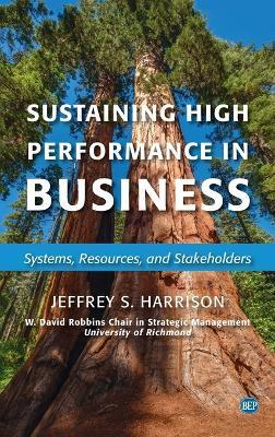 Sustaining High Performance in Business: Systems, Resources, and Stakeholders - Jeffrey S. Harrison