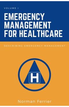 Emergency Management for Healthcare: Describing Emergency Management - Norman Ferrier