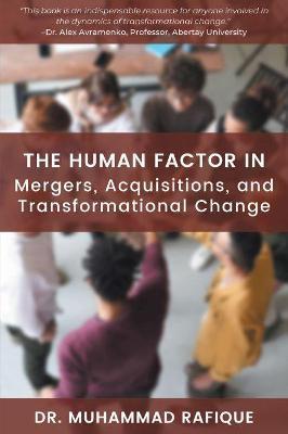 The Human Factor in Mergers, Acquisitions, and Transformational Change - Muhammad Rafique