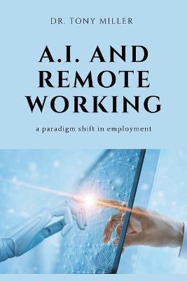 A.I. and Remote Working: A Paradigm Shift in Employment - Tony Miller