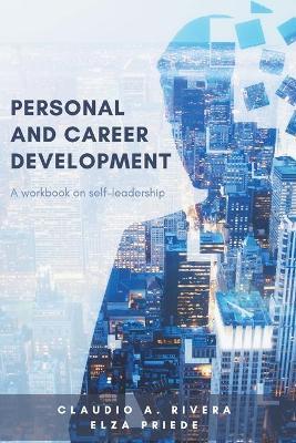 Personal and Career Development: A Workbook on Self-Leadership - Claudio A. Rivera