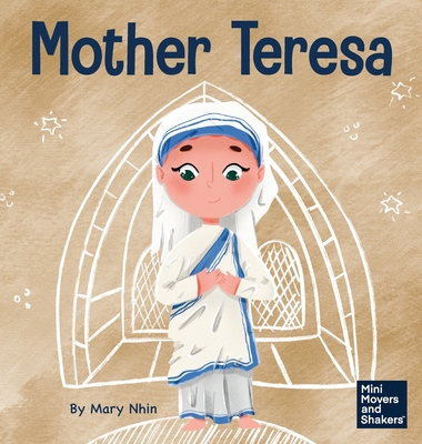 Mother Teresa: A Kid's Book About Loving Others Through Service - Mary Nhin