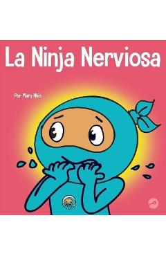 Coperta cărții 'La Ninja Nerviosa: Un libro de aprendizaje socioemocional para niños sobre cómo calmar la preocupación y la ansiedad -'