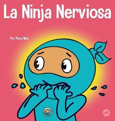 Coperta cărții 'La Ninja Nerviosa: Un libro de aprendizaje socioemocional para niños sobre cómo calmar la preocupación y la ansiedad -'