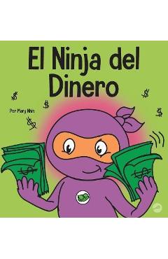 Coperta cărții 'El Ninja del Dinero: Un libro para niños sobre el ahorro, la inversión y la donación - Mary Nhin'