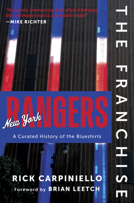 The Franchise: New York Rangers: A Curated History of the Blueshirts - Rick Carpiniello