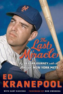 The Last Miracle: My 18-Year Journey with the Amazin' New York Mets - Ed Kranepool