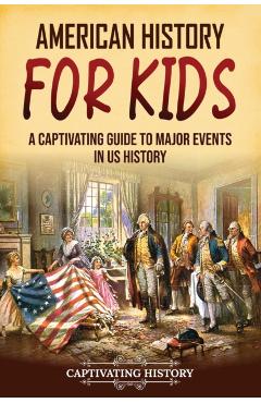 American History for Kids: A Captivating Guide to Major Events in US History - Captivating History
