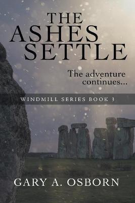 The Ashes Settle: The Windmill Series: Book 3 - Gary A. Osborn