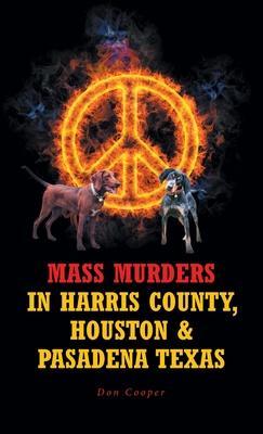 Mass Murders in Harris County, Houston and Pasadena Texas - Don Cooper