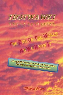 Teotwawki: The End Of The World As We Know It - Thomas Moore