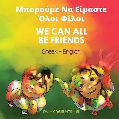 We Can All Be Friends (Greek-English): Μπορούμε Να Είμαστε Ό - Michelle Griffis