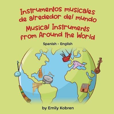 Musical Instruments from Around the World (Spanish-English): Instrumentos musicales de alrededor del mundo - Emily Kobren