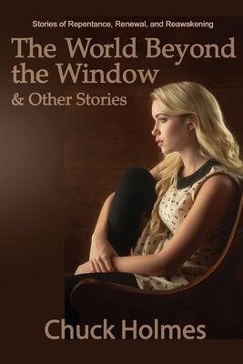 The World Beyond the Window & Other Stories - Chuck Holmes