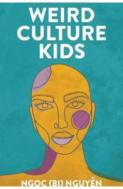 Coperta cărții 'Weird Culture Kids - Ngọc (bi) Nguyễn'