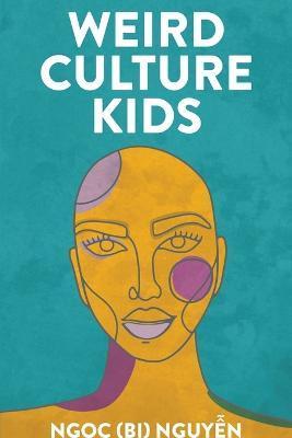 Coperta cărții 'Weird Culture Kids - Ngọc (bi) Nguyễn'