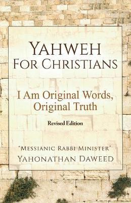 Yahweh for Christians: I Am Original Words, Original Truth - Yahonathan Daweed