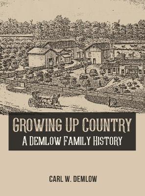 Growing Up Country: A Demlow Family History - Carl W. Demlow