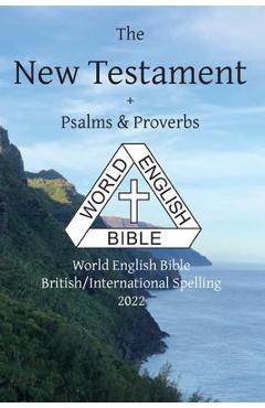 Coperta cărții 'The New Testament + Psalms and Proverbs: World English Bible British/International Spelling 2022 - Michael Paul Johnson'