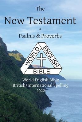 Coperta cărții 'The New Testament + Psalms and Proverbs: World English Bible British/International Spelling 2022 - Michael Paul Johnson'