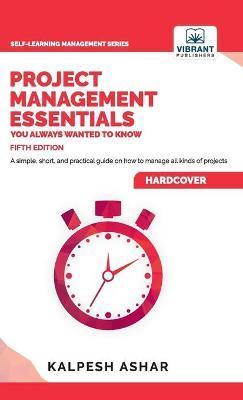 Project Management Essentials You Always Wanted To Know - Kalpesh Ashar