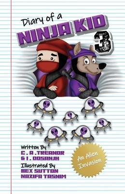 Diary Of A Ninja Kid 3: An Alien Invasion - C. A. Treanor