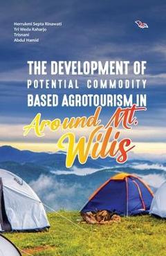 Coperta cărții 'The Development of Potential Commodity Based Agrotourism in Around Mt. Wilis - Herrukmi Septa Rinawati'