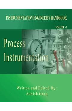 Coperta cărții 'Instrumentation Engineer's Handbook: Process Instrumentation - Ashish Garg'