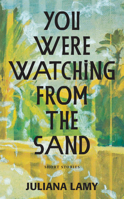 You Were Watching from the Sand - Juliana Lamy