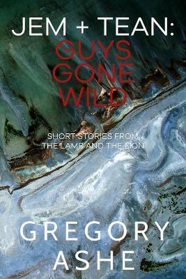 Jem and Tean: Guys Gone Wild - Gregory Ashe
