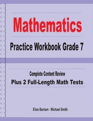 Coperta cărții 'Mathematics Practice Workbook Grade 7: Complete Content Review Plus 2 Full-length Math Tests - Michael Smith'