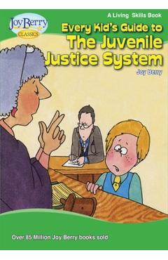 Coperta cărții 'Every Kid's Guide to The Juvenile Justice System - Joy Berry'