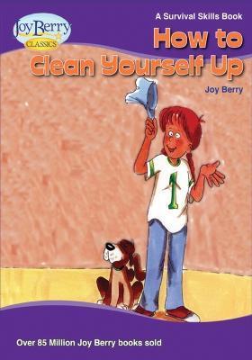 How To Clean Yourself Up - Joy Berry