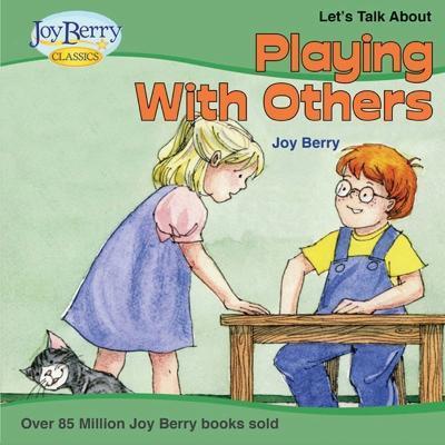 Let's Talk About Playing With Others - Joy Berry