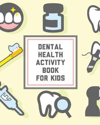 Dental Health Activity Book For Kids: Kids Teeth Activity Book For Children Cavities, Plaque, Teeth Health Dentist - Alice Devon