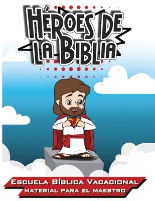 Héroes de la Biblia: Escuela Bíblica Vacacional - Materia para el Maestro - Patricia Picavea