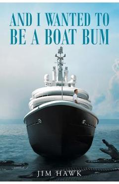 Coperta cărții 'And I Wanted To Be A Boat Bum - Jim Hawk'