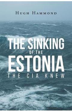 Coperta cărții 'The Sinking of the Estonia: The CIA Knew - Hugh Hammond'