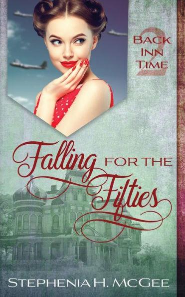 Falling for the Fifties: A Time Travel Romance - Stephenia H. Mcgee