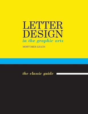 Letter Design in the Graphic Arts - Mortimer Leach