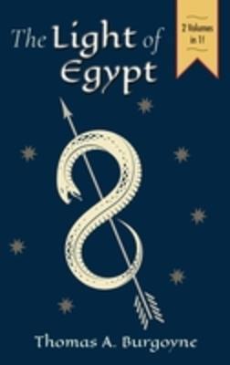 The Light of Egypt; Or, the Science of the Soul and the Stars [Two Volumes in One] - Thomas H. Burgoyne