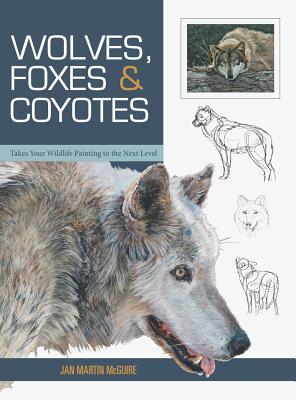 Wolves, Foxes & Coyotes (Wildlife Painting Basics) - Jan Martin Mcguire