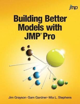 Building Better Models with JMP Pro - Jim Grayson