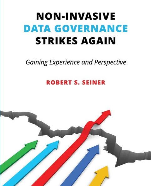 Non-Invasive Data Governance Strikes Again: Gaining Experience and Perspective - Robert Seiner