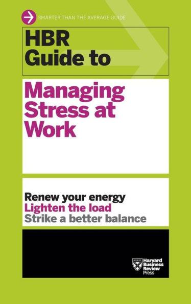 HBR Guide to Managing Stress at Work (HBR Guide Series) - Harvard Business Review