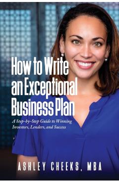 Coperta cărții 'How to Write an Exceptional Business Plan: A Step-by-Step Guide to Winning Investors, Lenders, and Success - Ashley'